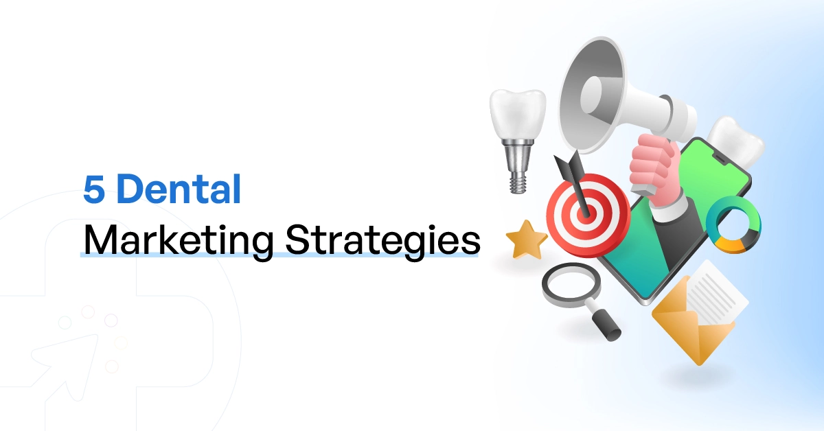 5 Dental Marketing Strategies to Boost your Practice and Attract New Patients